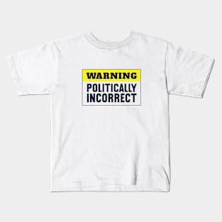 Warning - Politically Incorrect Kids T-Shirt